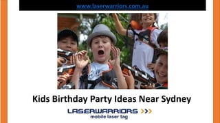 www.laserwarriors.com.au
Kids Birthday Party Ideas Near Sydney
 