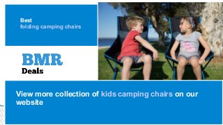 Best
folding camping chairs
View more collection of kids camping chairs on our
website
 