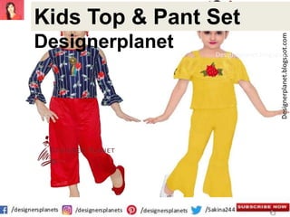 Designerplanet.blogspot.com
Designeplanet.blogspot.c
Kids Top & Pant Set
Designerplanet
 