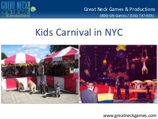 Great Neck Games & Productions
                 (800) GN-Games / (516) 747-9191



Kids Carnival in NYC




                   www.greatneckgames.com
 