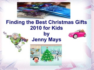Finding the Best Christmas Gifts 2010 for Kids by Jenny Mays 