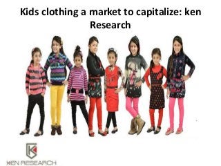 Kids clothing a market to capitalize: ken
Research
 