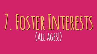 7.FosterInterests
(allages!)
 