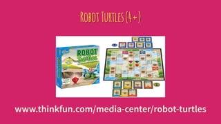 RobotTurtles(4+)
www.thinkfun.com/media-center/robot-turtles
 