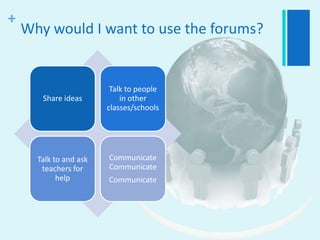 Why would I want to use the forums?