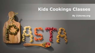 By 21Acres.org
Kids Cookings Classes
 