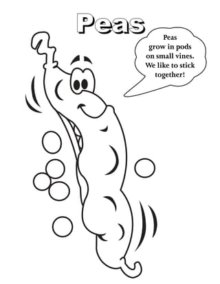 PeasPeas Peas
grow in pods
on small vines.
We like to stick
together!
 