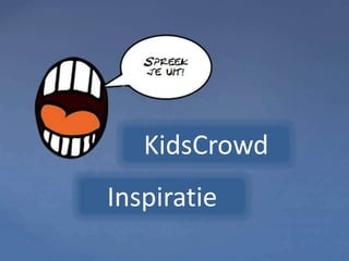 Inspiratie
KidsCrowd
 