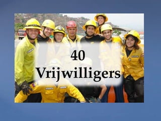 40
Vrijwilligers
 
