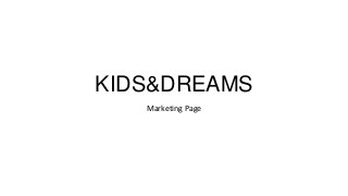 KIDS&DREAMS
   Marketing Page
 