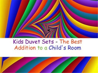 Kids Duvet Sets - The Best
Addition to a Child's Room
 