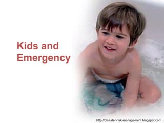 Kids and Emergency http://disaster-risk-management.blogspot.com  