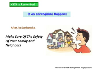 After An Earthquake  Make Sure Of The Safety Of Your Family And Neighbors   KIDS to Remember! http://disaster-risk-management.blogspot.com  