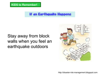 KIDS to Remember! Stay away from block walls when you feel an earthquake outdoors http://disaster-risk-management.blogspot.com  