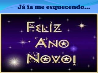 Já ia me esquecendo...

 