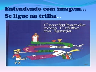 Entendendo com imagem...
Se ligue na trilha...

 