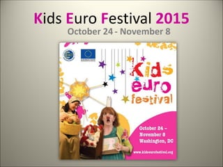 Kids Euro Festival 2015
October 24 - November 8
 