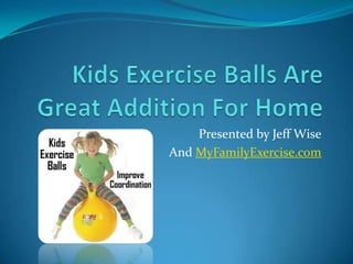 Presented by Jeff Wise
And MyFamilyExercise.com
 