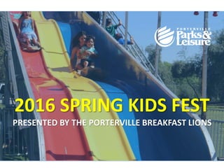 2016 SPRING KIDS FEST
PRESENTED BY THE PORTERVILLE BREAKFAST LIONS
 