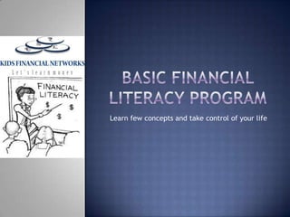 Basic financial literacy program  Learn few concepts and take control of your life 
