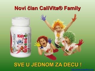 Novi član CaliVita® Family




SVE U JEDNOM ZA DECU !
                      http://www.zivisastilom.com
 