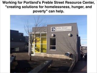 Working for Portland's Preble Street Resource Center,
 "creating solutions for homelessness, hunger, and
                 ...