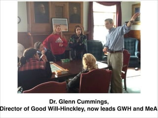 Dr. Glenn Cummings,
Director of Good Will-Hinckley, now leads GWH and MeAN
 