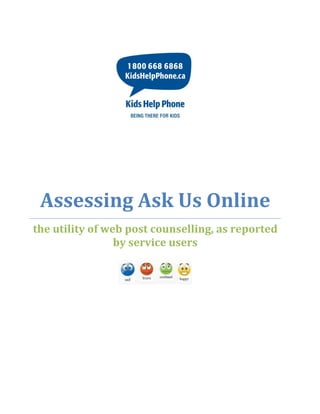 Assessing Ask Us Online
the utility of web post counselling, as reported
                 by service users
 