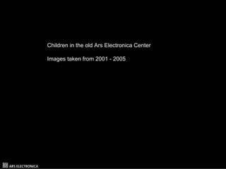 Children in the old Ars Electronica Center

Images taken from 2001 - 2005
 
