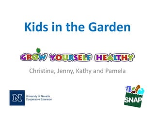 Kids in the Garden
Christina, Jenny, Kathy and Pamela
 
