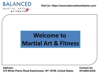 Visit Us: https://www.balancedmartialarts.com/
Address:
375 White Plains Road Eastchester, NY 10709, United States
Contact Us:
(914)663-8342
Welcome to
Martial Art & Fitness
 