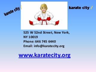 525 W 52nd Street, New York,
NY 10019
Phone: 646 745 6440
Email: info@karatecity.org
www.karatecity.org
 