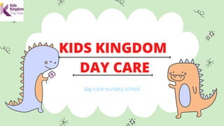 KIDS KINGDOM
DAY CARE
day care nursery school
 