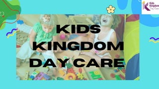 KIDS
KINGDOM
DAY CARE
 