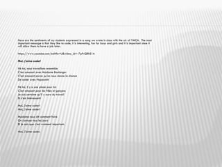  Here are the sentiments of my students expressed in a song we wrote in class with the air of YMCA. The most
important message is that they like to code, it is interesting, fun for boys and girls and it is important since it
will allow them to have a job later.

 https://www.youtube.com/edit?o=U&video_id=-7pPrQRhS1A

 Moi, j’aime coder!

 Hé toi, nous travaillons ensemble
 C’est amusant avec Madame Boulanger
 C’est amusant parce qu’on nous donne la chance
 De coder avec Hopscotch

 Hé toi, il y a une place pour toi
 C’est amusant pour les filles et garçons
 Je suis certaine qu’il y aura du travail
 Et c’est intéressant!

 Moi, j’aime coder!
 Moi, j’aime coder!

 Madame nous dit comment faire
 On s’amuse tous les jours
 Et je sais que c’est vraiment important.

 Moi. J’aime coder.

 