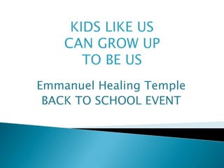 KIDS LIKE US CAN GROW UP TO BE US  Emmanuel Healing Temple  BACK TO SCHOOL EVENT 