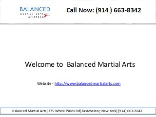 Balanced Martial Arts|375 White Plains Rd|Eastchester, New York|(914) 663-8342
Welcome to Balanced Martial Arts
Website - http://www.balancedmartialarts.com
 