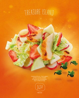 Iceberg lettuce, fresh apple,
grilled chicken breast,
strawberries and grapes.
Sour cream on top
106 kcal
147
TREASURE ISLAND
 