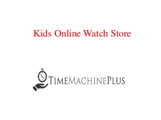 Kids Online Watch Store
 