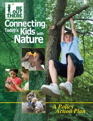 Connecting
        Kids with
   Nature
Today’s




                    A Policy
                     Action Plan
 