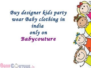Buy designer kids party
wear Baby clothing in
india
only on
Babycouture
 