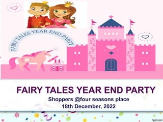 FAIRY TALES YEAR END PARTY
Shoppers @four seasons place
18th December, 2022
 