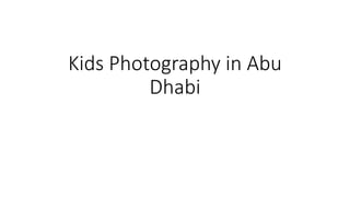 Kids Photography in Abu
Dhabi
 