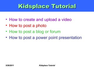 Kidsplace Tutorial ,[object Object],[object Object],[object Object],[object Object]