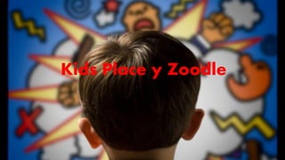 Kids Place y Zoodle
 