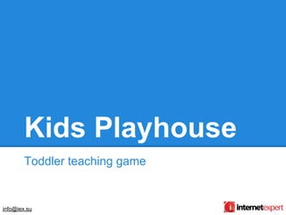 Kids Playhouse
        Toddler teaching game


info@iex.su
 