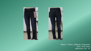 Fabric: 71%ctn, 28%poly,1%spandex
Item: Girls Pants
Reference: PG- 07
 