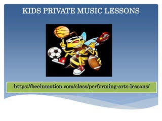 KIDS PRIVATE MUSIC LESSONS
https://beeinmotion.com/class/performing-arts-lessons/
 