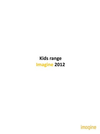 Kids range
Imagine 2012
 