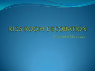 KIDS ROOM DECORATION By ShanthiManickam 